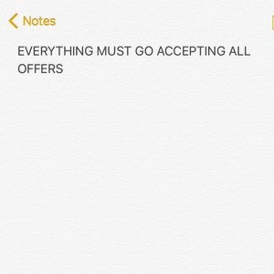 EVERYTHING MUST GO ACCEPTING ALL OFFERS